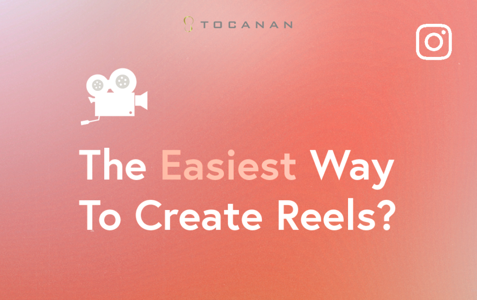 The Easiest Way to Create Reels? Tocanan